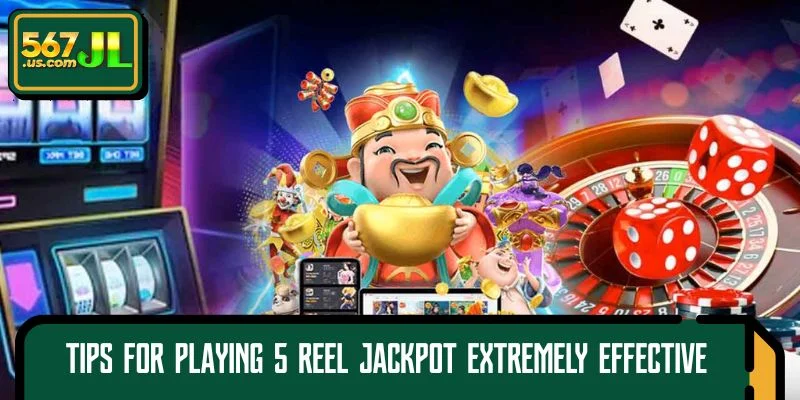 Tips for playing 5 Reel Jackpot extremely effective from long-time experts