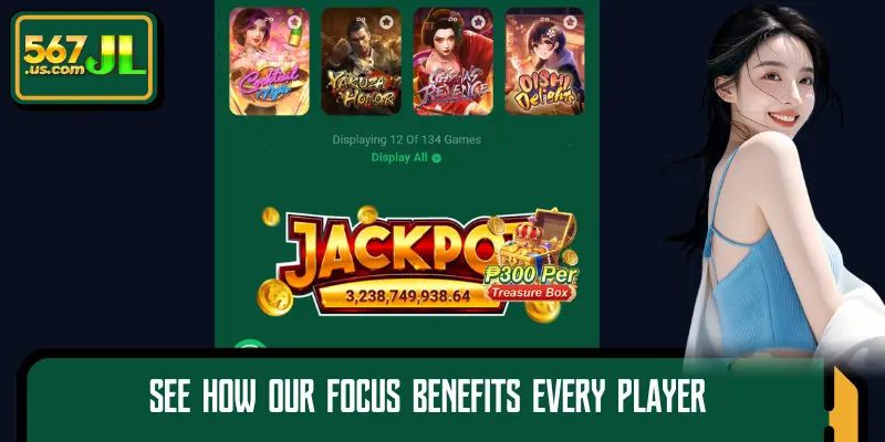 See how our focus benefits every player