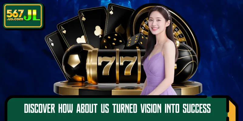 Discover how About 567JL turned vision into success