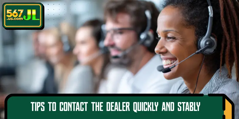 Tips to contact the dealer quickly and stably