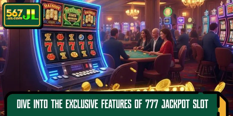 Dive Into the Exclusive Features of 777 Jackpot Slot