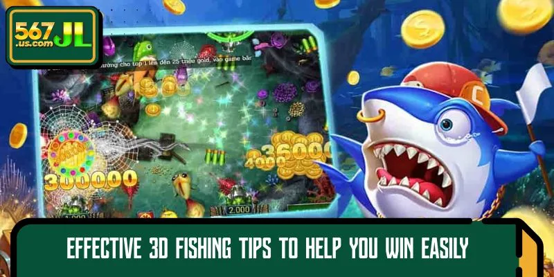 Effective 3D Fishing tips to help you win easily