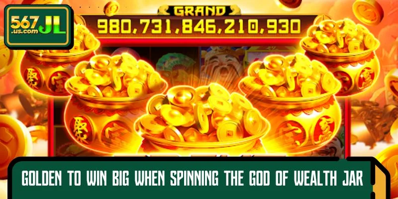Golden experience to win big when spinning the God of Wealth jar