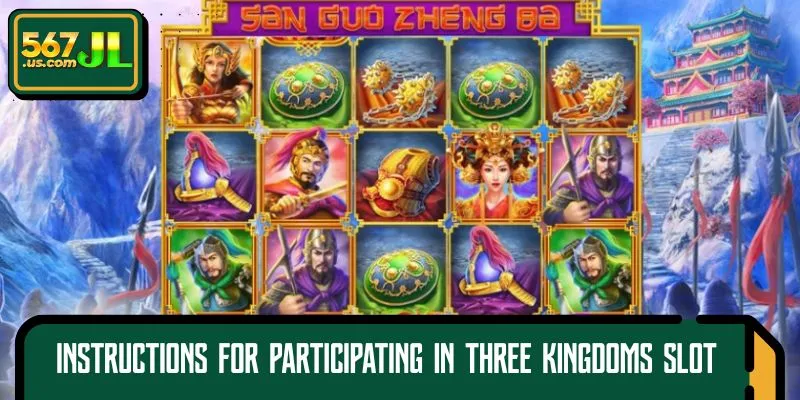 Instructions for participating in Three Kingdoms Slot