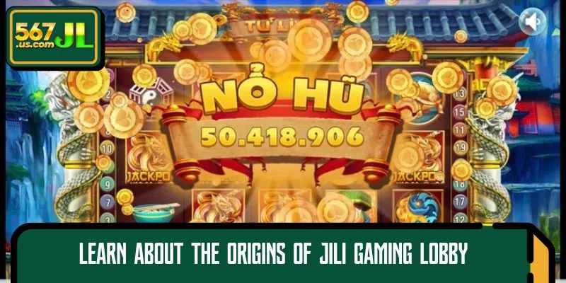 Learn about the origins of Jili Gaming lobby