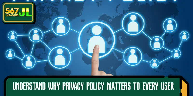 Understand why Privacy Policy matters to every user