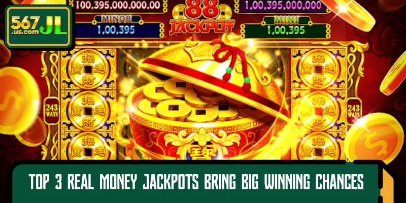 Top 3 real money Jackpots bring big winning chances