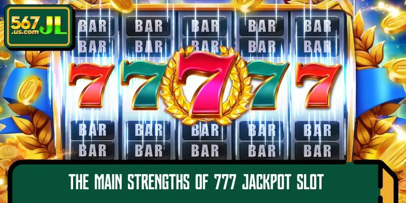 The Main Strengths of 777 Jackpot Slot