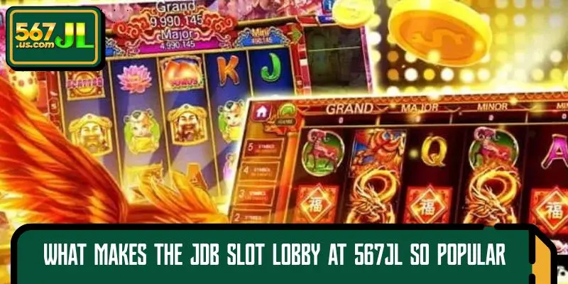 What Makes the JDB SLOT Lobby at 567JL So Popular